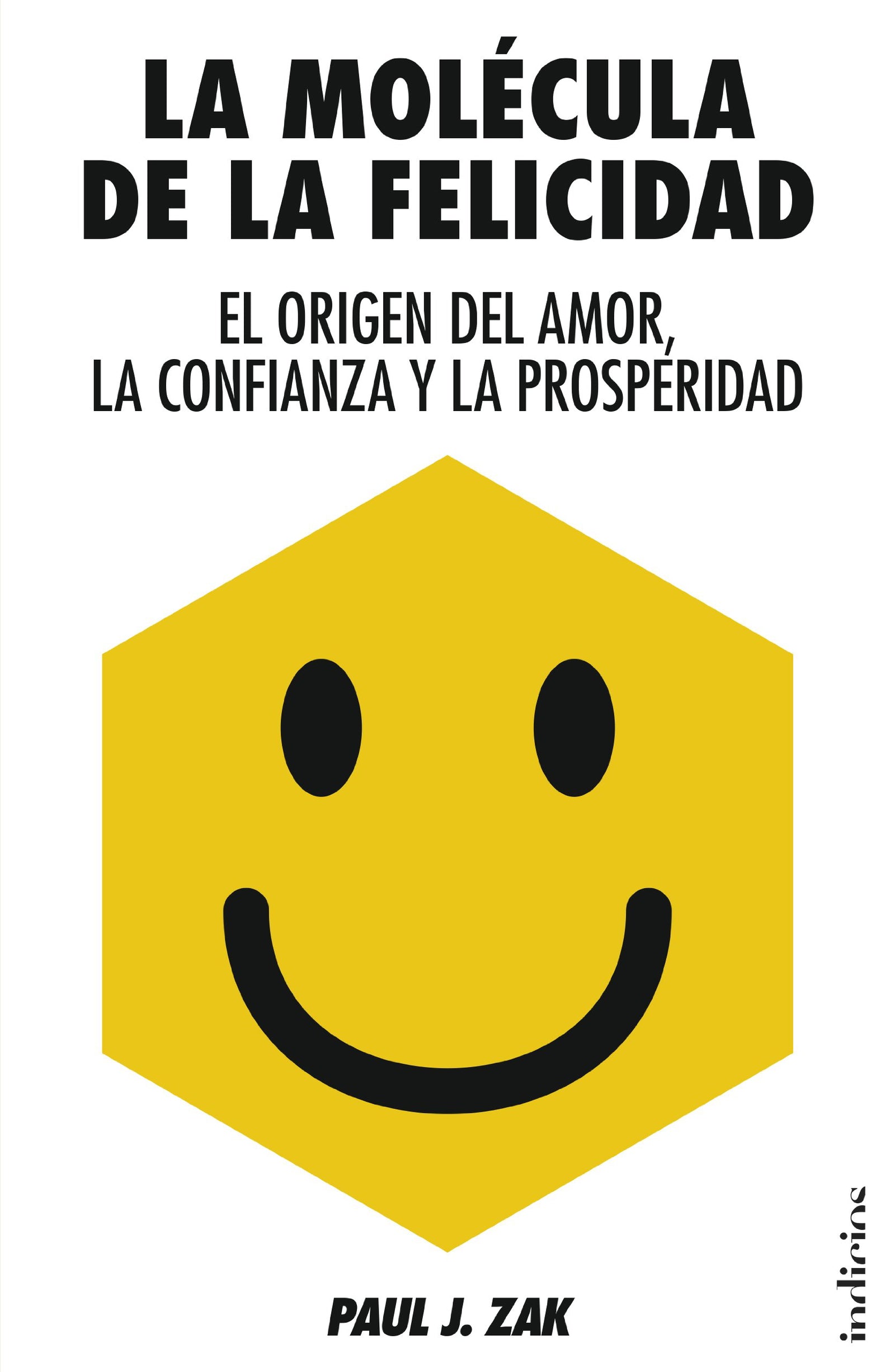 La molécula de la felicidad: El Origen del Amor, la Confianza y la Prosperidad (Indicios no ficción)