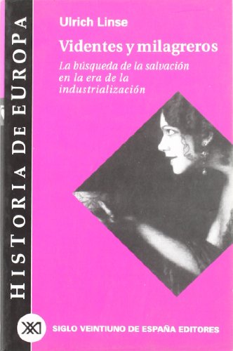 Videntes y milagreros: La búsqueda de la salvación en la era de la industrialización (Historia de Europa)