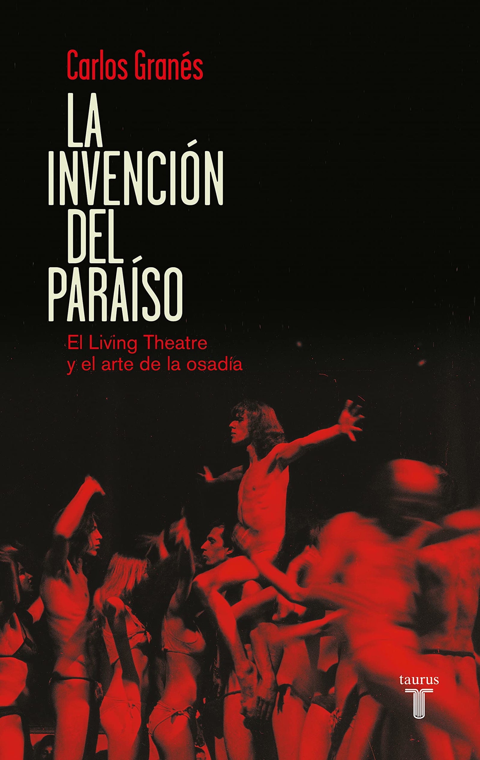 La invención del paraíso: El Living Theatre y el arte de la osadía (Pensamiento)