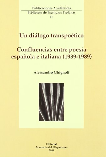 DIALOGO TRANSPOETICO, UN : CONFLUENCIAS ENTRE POESIA ESPAÑOLA E ITALIANA 1939-1989