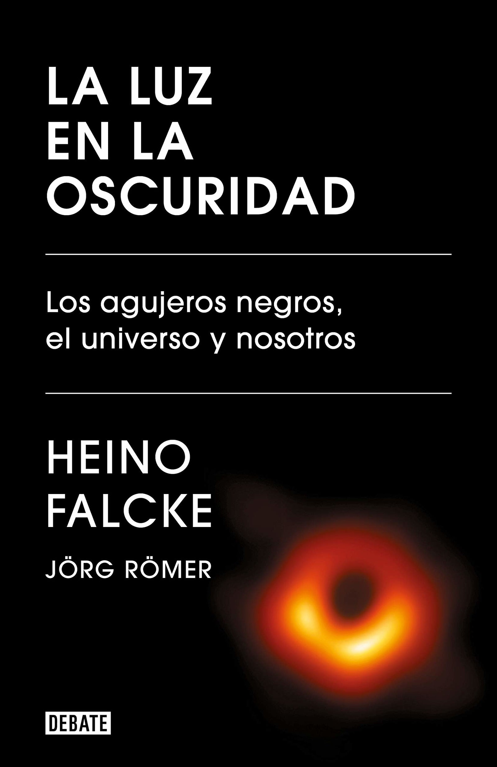 La luz en la oscuridad: Los agujeros negros, el universo y nosotros (Ciencia y Tecnología)