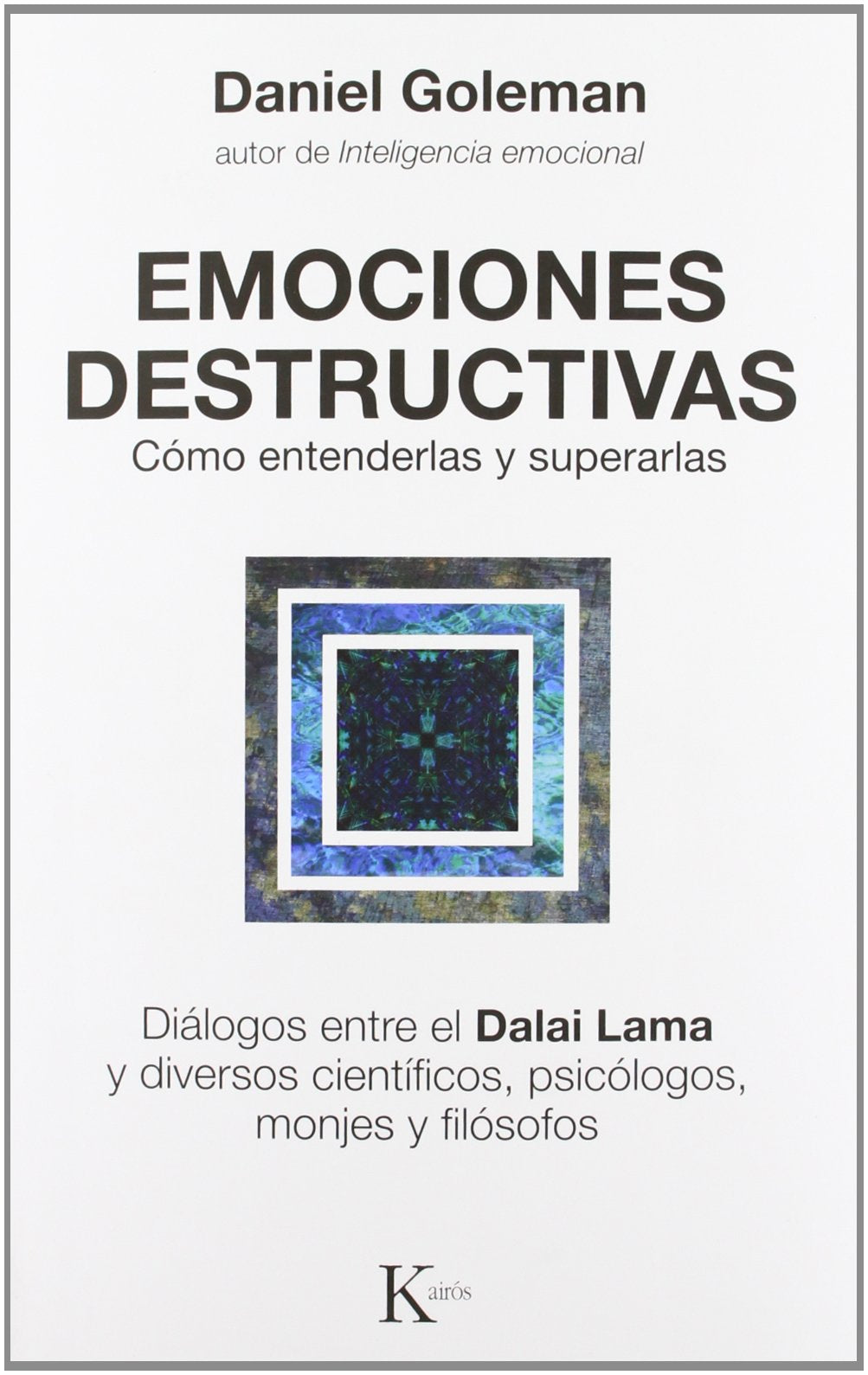 Emociones destructivas: Cómo entenderlas y superarlas (Ensayo)