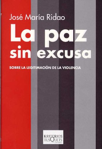La paz sin excusa: Sobre La Legitimacion de La Violencia: 17 (Kriterios)