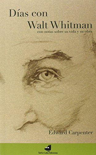 Días Con Walt Whitman: con notas sobre su vida y su obra (PRINCIPAL)