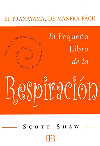 El pequeño libro de la respiración: El Pranayama, de manera fácil