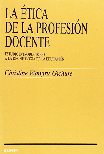 La ética de la profesión docente: estudio introductorio a la deontología de la educación: Estudio Introductorio a la Deontologia de La Educacion (Ciencias de la educación)