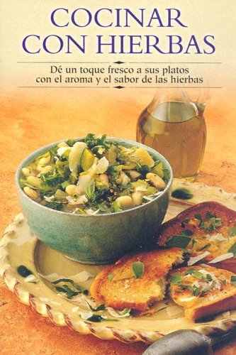 Cocinar Con Hierbas: de un Toque Fresco A Sus Platos Con el Aroma y el Sabor de las Hierbas (Cocina Paso A Paso / Cooking Step-by-Step)
