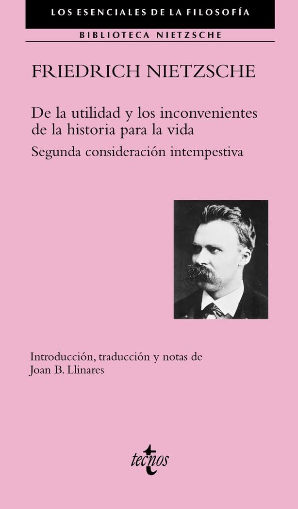 De la utilidad y los inconvenientes de la historia para la vida: Segunda consideración intempestiva (Filosofía - Los esenciales de la Filosofía)