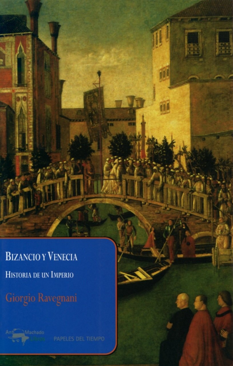 Bizancio y Venecia: Historia de un Imperio: 23 (Papeles del tiempo)