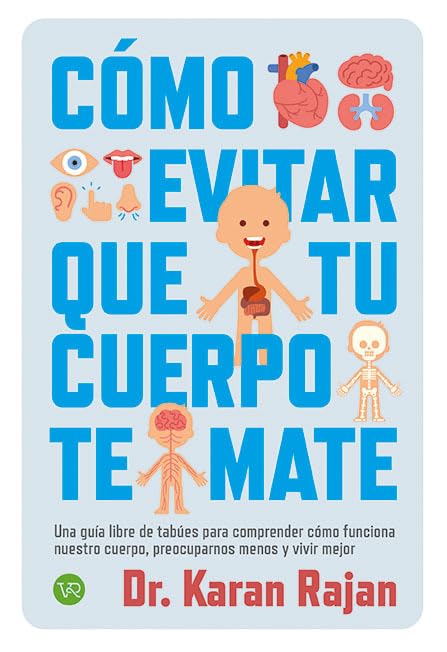 Como evitar que tu cuerpo te mate: Una guía libre de tabúes para comprender cómo funciona nuestro cuerpo, preocuparnos menos y vivir mejor. (VR)