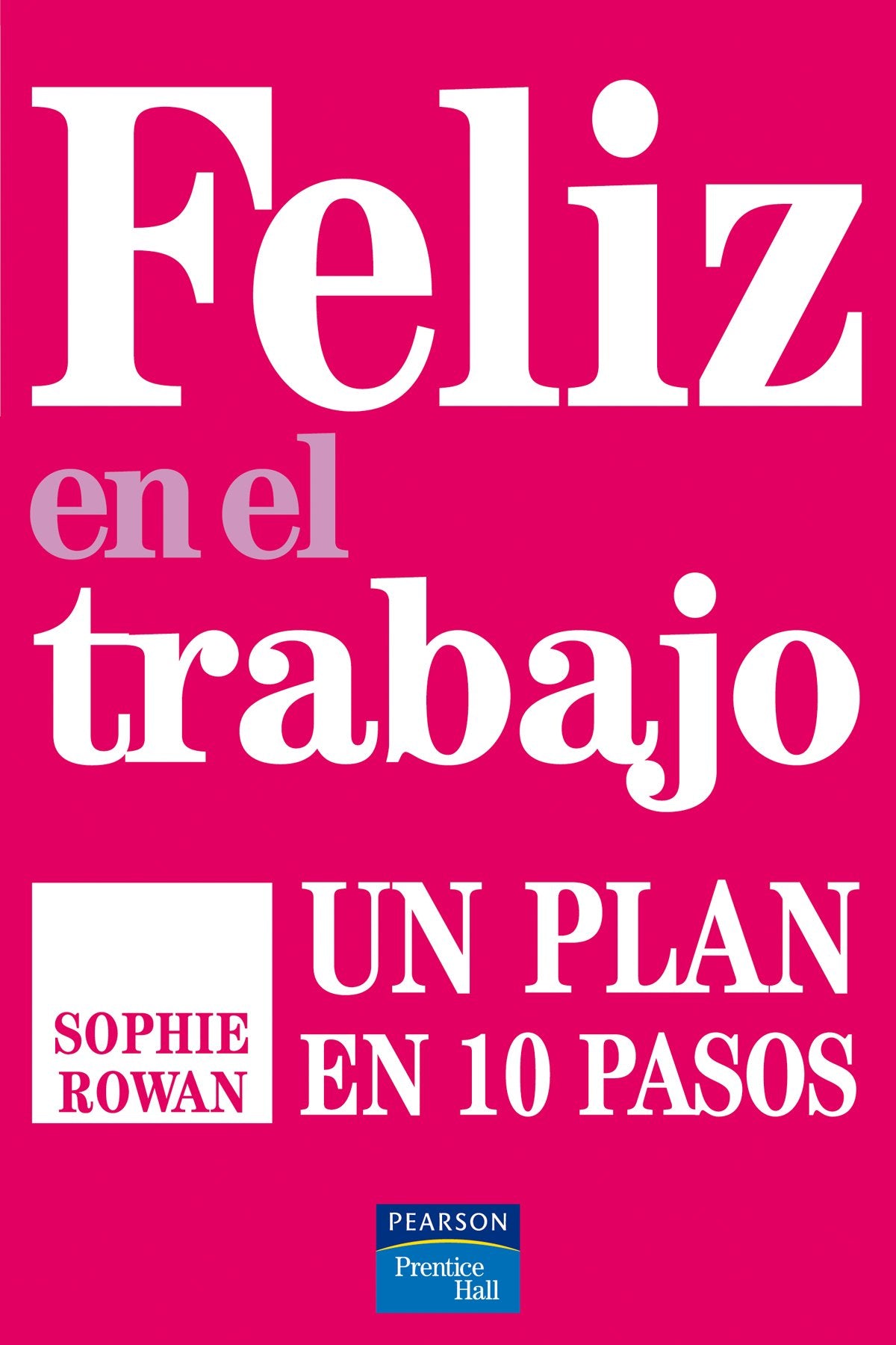 Feliz en el trabajo: Un plan en 10 pasos