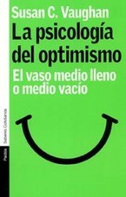 La psicología del optimismo: El vaso medio lleno o medio vacío: 1 (Psicología Hoy)