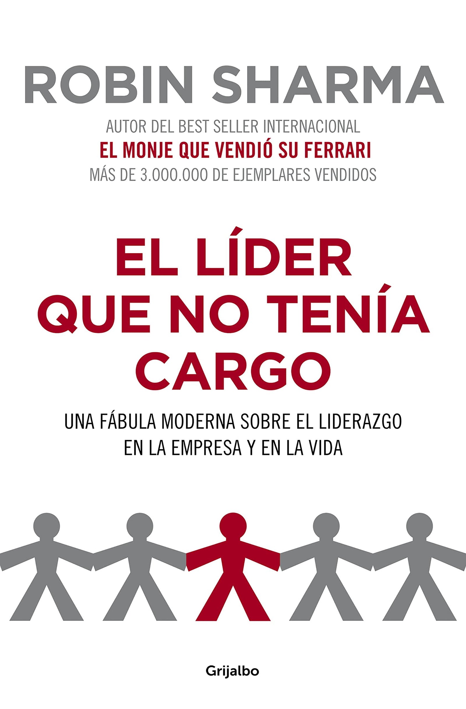 El líder que no tenía cargo: Una fábula moderna sobre el liderazgo en la empresa y en la vida (Crecimiento personal)
