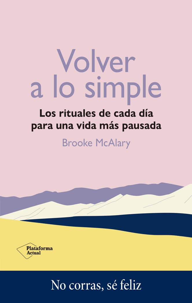 Volver a lo simple: Los rituales de cada día para una vida más pausada (ACTUAL)