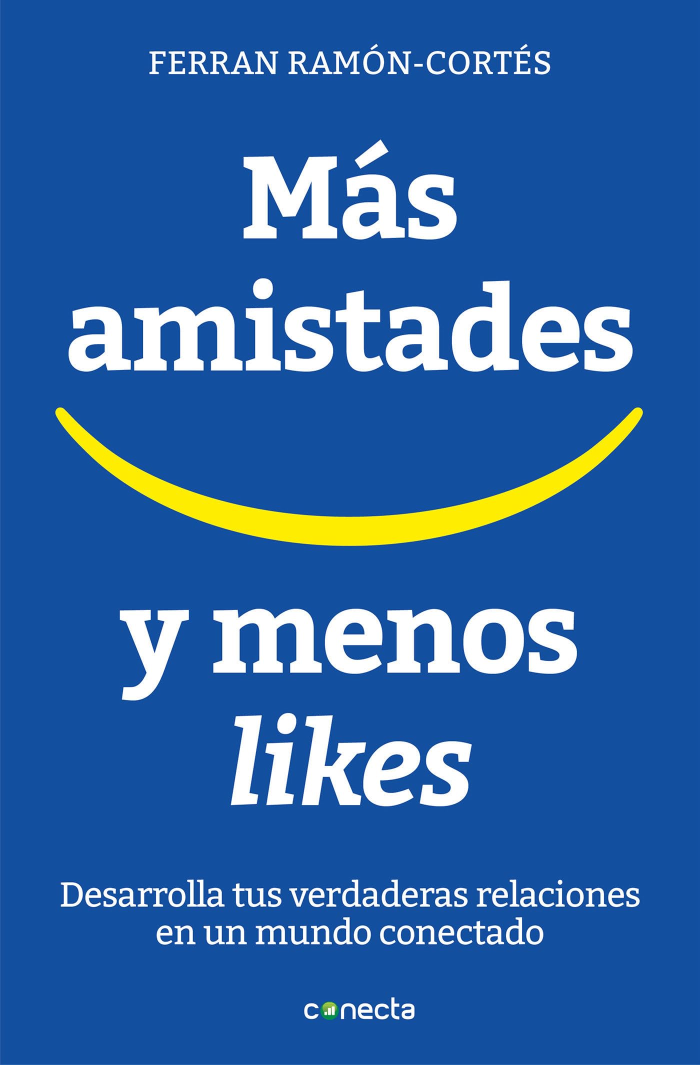 Más amistades y menos likes: Desarrolla tus verdaderas relaciones en un mundo conectado