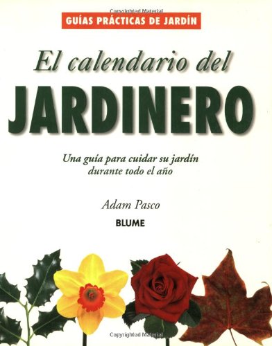 El Calendario del Jardinero: Una Guia Para Cuidar Su Jardin Durante Todo El Ano (Guias Practicas De Jardineria / Collins Gardens Series)