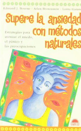 Supere la ansiedad con métodos naturales: Estrategias para atenuar el miedo, el panico y las preocupaciones: 1 (Terapias Naturales)