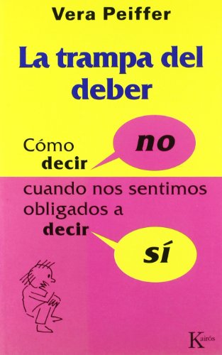 La trampa del deber: Como Decir No, Cuando Siente Que Deberia Decir Si, La (ENSAYO)