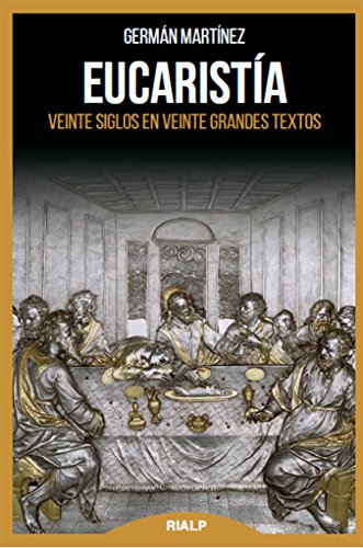 EUCARISTIA. Veinte siglos en veinte Gran: Veinte siglos en veinte grandes textos (Biblioteca de la fe explicada hoy)