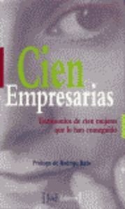 Cien empresarias: testimonios de cien mujeres que lo han conseguido (NARRATIVA/NO FICCION)