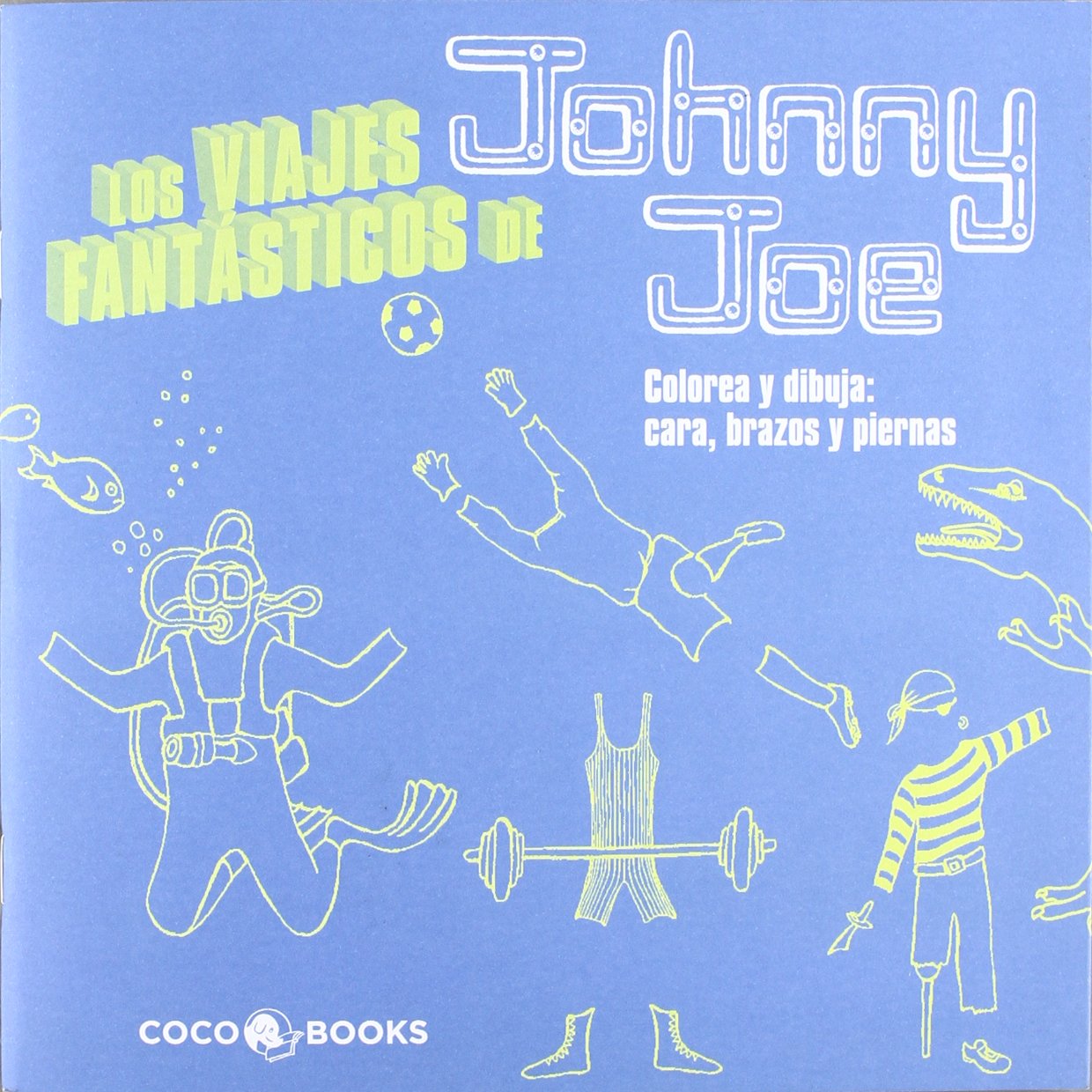 Los Viajes Fantásticos de Johnny Joe: Colorea y dibuja cara, brazos y piernas (Rosie Flo)