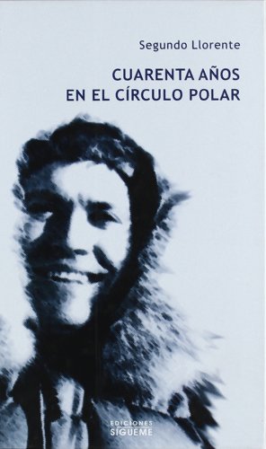 CUARENTA A?OS EN EL CIRCULO POLAR (ROSTRO DE LOS SANTOS)