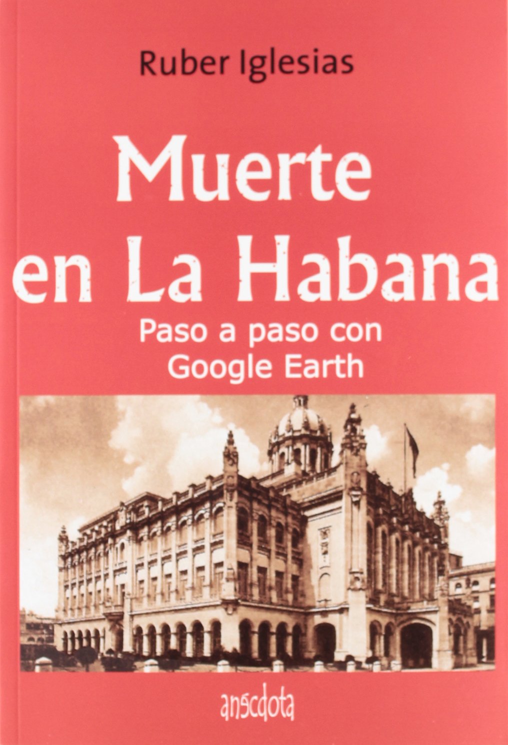 Muerte en La Habana: Paso a Paso Con Google Earth (Anécdota)
