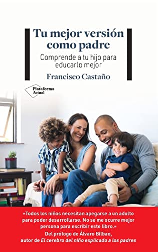Tu mejor versión como padre: Comprende a tu hijo para educarlo mejor (ACTUAL)