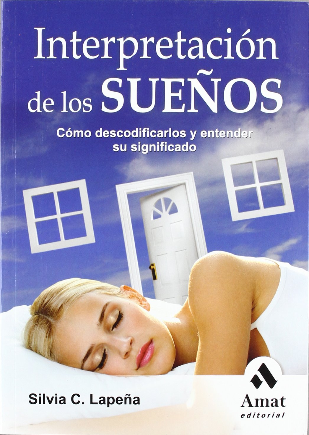 Interpretación de los sueños: Cómo descodificarlos y entender su significado (SIN COLECCION)