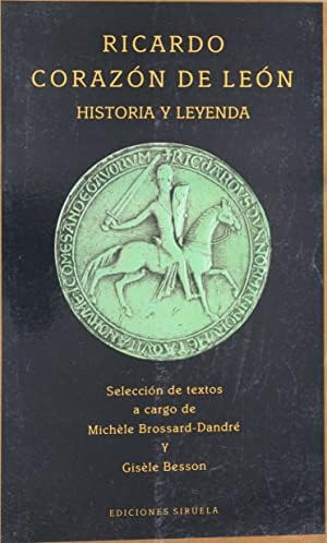 Ricardo corazon de León : historiay leyenda