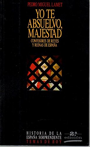 Yo te absuelvo, majestad (Historia de la España sorprendente)