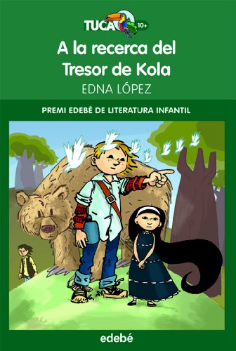 Premi EDEBÉ de Lit. Infantil 2011: A la recerca del Tresor de Kola: 3 (Tuca Verd)