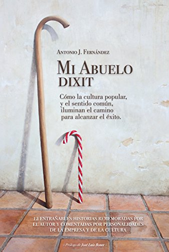 Mi Abuelo dixit - C¾mo la cultura popular, y el sentido com·n, iluminan el camino para alcanzar el Ú