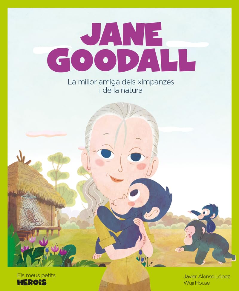 Jane Goodall: La millor amiga dels ximpanzès i la naturalesa: 6 (Els meus petits herois)