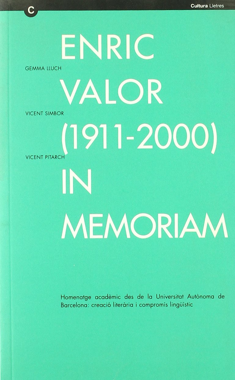 Enric Valor (1911-2000). In memoriam. Homenatge acadèmic des de la Universitat Autònoma de Barcelona: creació literària i compromís lingüístic