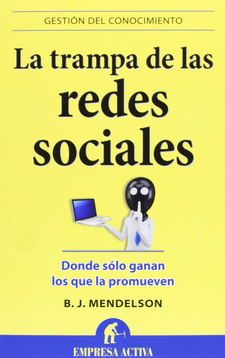 La trampa de las redes sociales: Donde sólo ganan los que la promueven (Gestión del conocimiento)