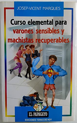 Curso elemental para varones sensibles y machistas recuperados