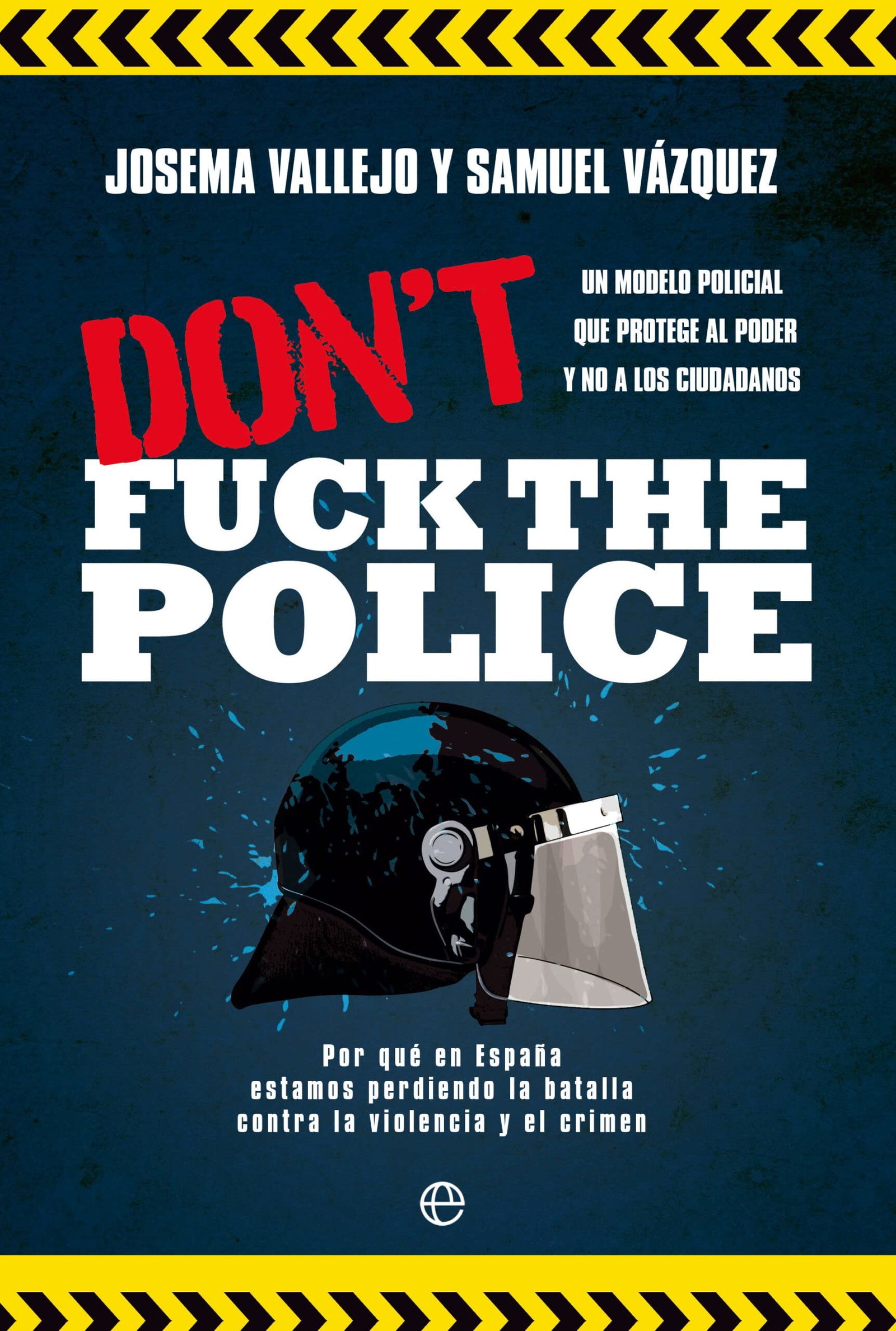 Don't fuck the police: Un modelo policial que protege al poder y no a los ciudadanos (ACTUALIDAD)