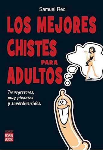 Mejores chistes para dultos, los: Transgresores, muy picantes y superdivertidos