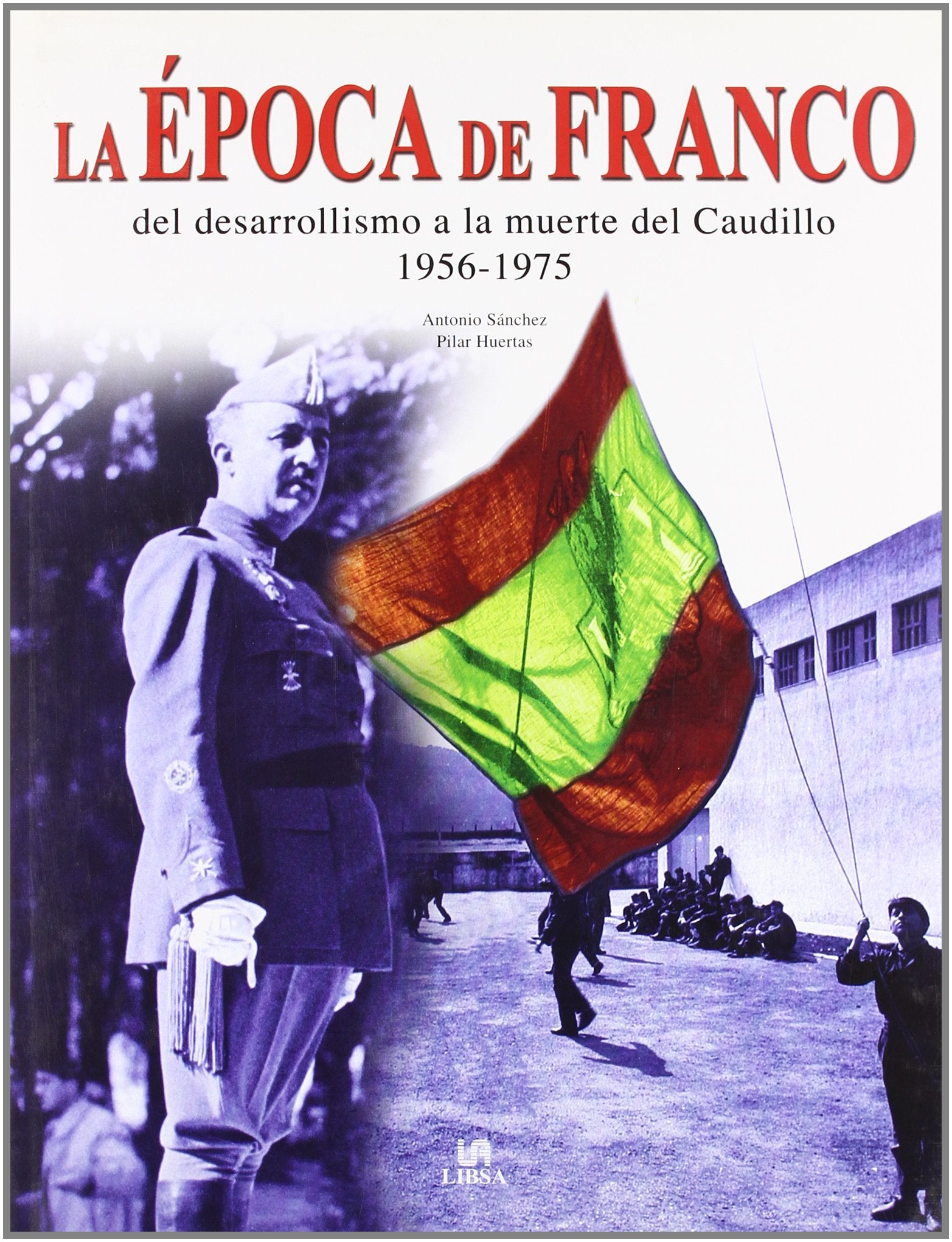 La Época de Franco: Del Desarrollismo a la Muerte del Caudillo 1956-1975 (Historia Bélica Española)