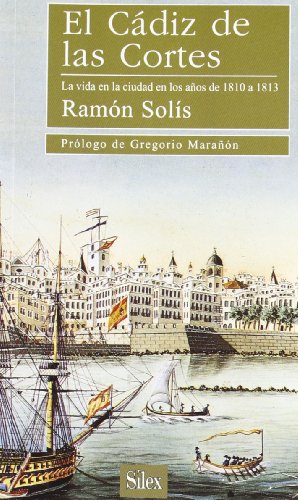 El Cádiz de las Cortes: La vida en la ciudad en los años de 1810 a 1813 (Libros de Bolsillo Sílex)