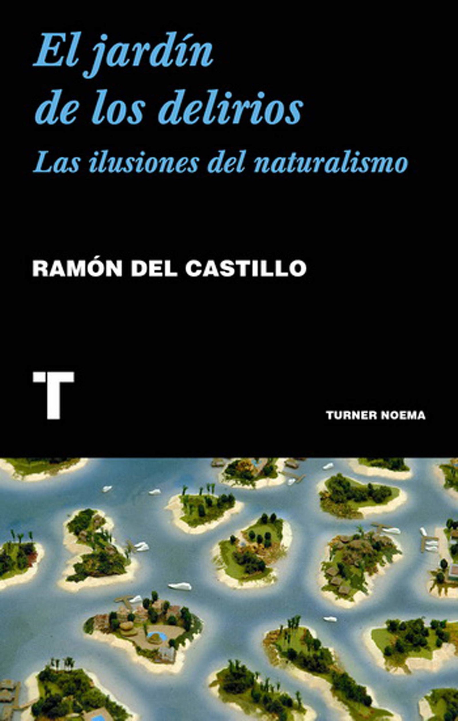 El jardín de los delirios: Las ilusiones del naturalismo (Noema)