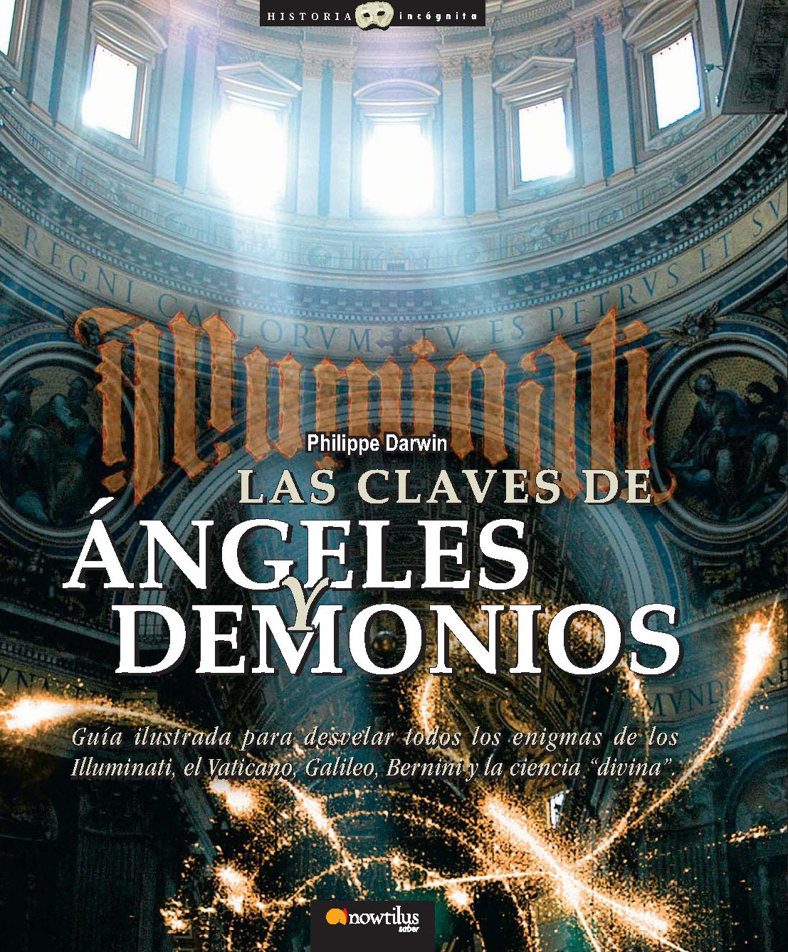 Claves de Ángeles y Demonios: Guía ilustrada para desvelar todos los enigmas de los Illuminati, el Vaticano, Galileo, Bernini y la ?ciencia divina?. (Historia Incógnita)