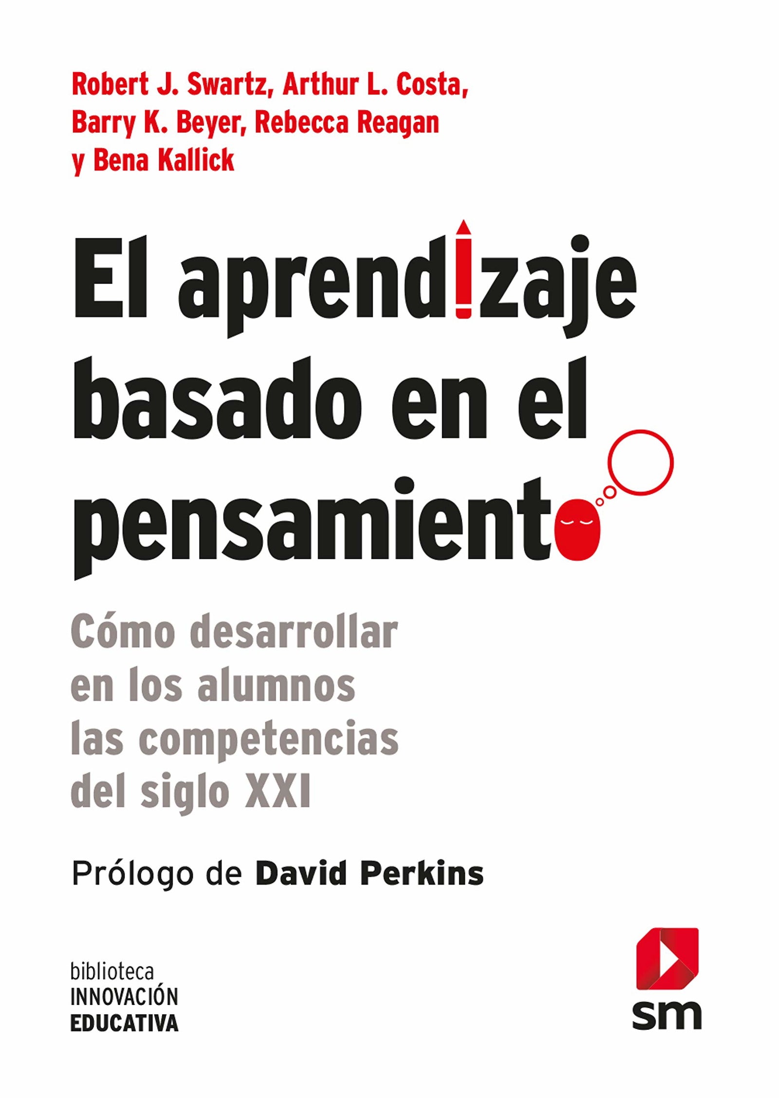El Aprendizaje Basado En El Pensamiento: Cómo desarrollar en los alumnos las competencias del siglo XXI: 4 (Biblioteca Innovación Educativa)