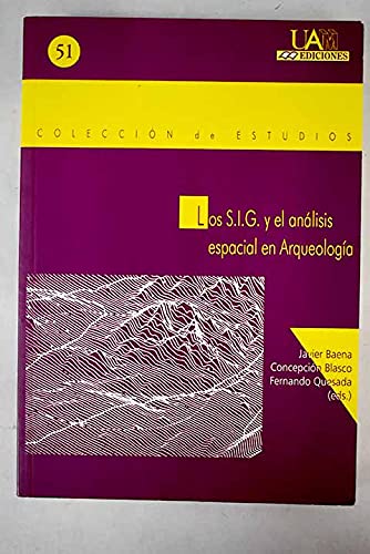 Los S.I.G y el análisis espacial en Arqueología: 51 (Colección de Estudios)