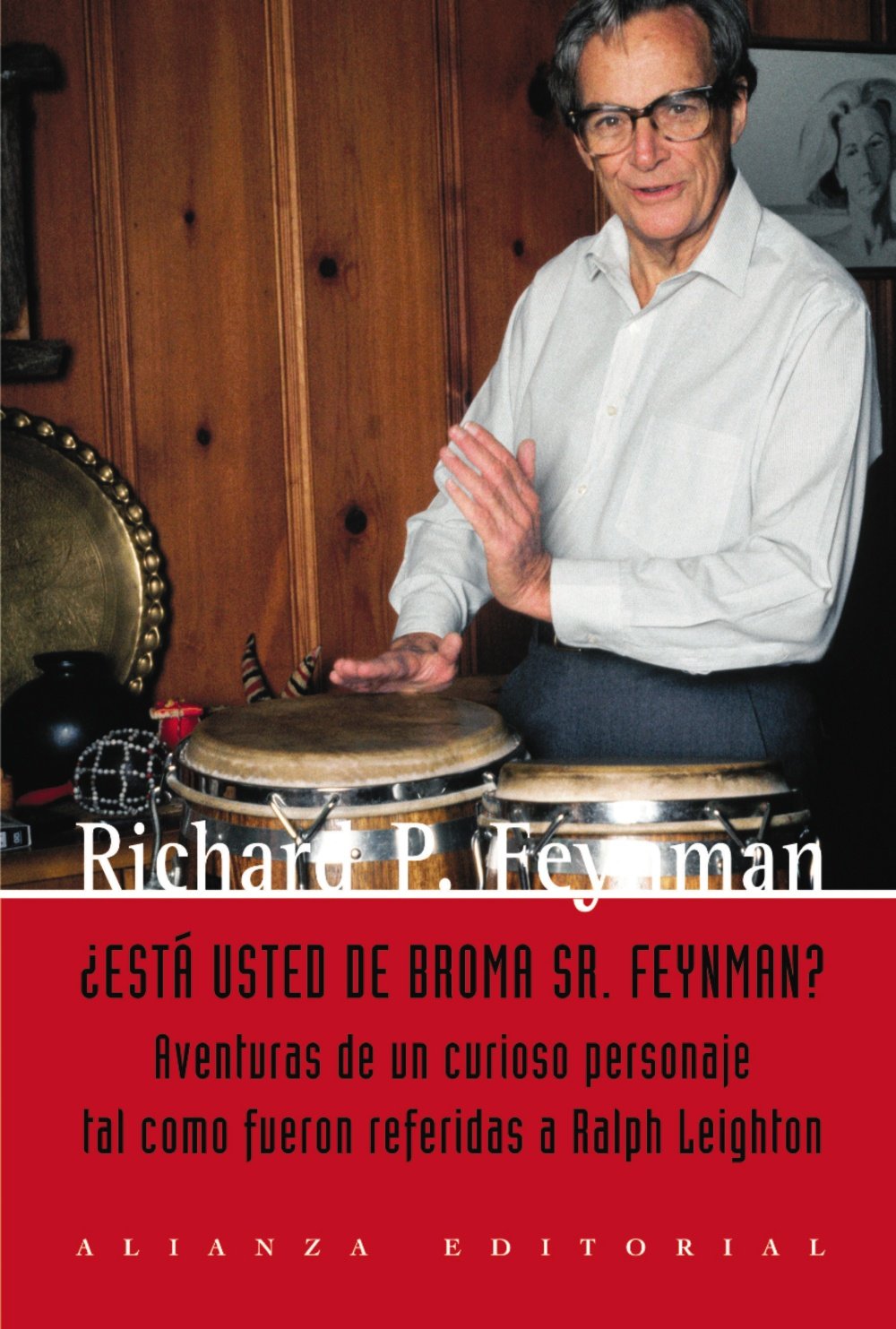 ¿Está ud. de broma, Sr. Feynman?: Aventuras de un curioso personaje tal como le fueron referidas a Ralph Leighton / Adventures of a Curious Character (Libros Singulares (Ls))
