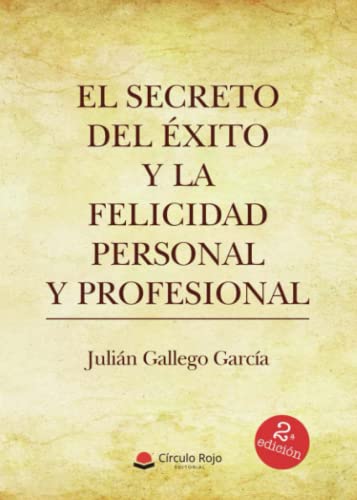 El secreto del éxito y la felicidad personal y profesional