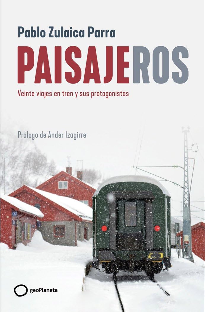 Paisajeros: Veinte viajes en tren y sus protagonistas (Varios)