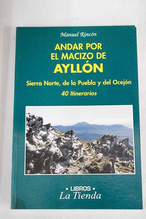Andar por el macizo de Ayllón : Sierra Norte, de la Puebla y Ocejón