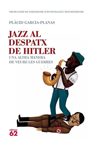 Jazz al despatx de Hitler: Una altra manera de veure les guerres (No Ficció)